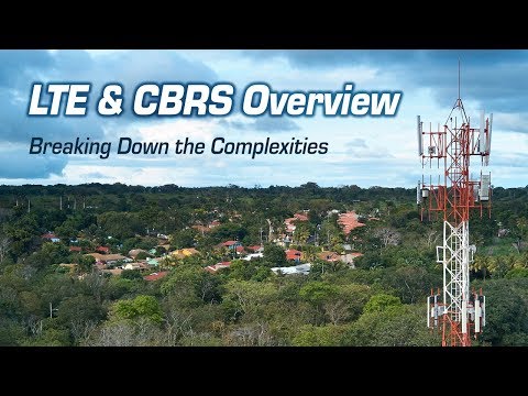 LTE and CBRS Overview Webinar - Breaking Down the Complexities