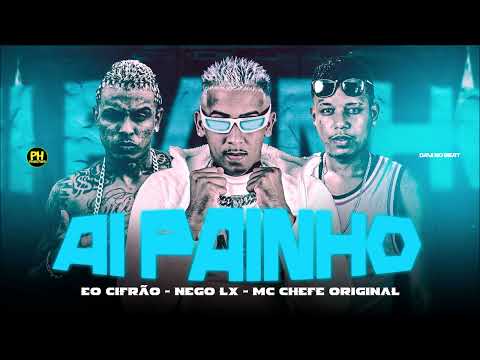 EO CIFRÃO, MC CHEFE ORIGINA E NEGO LX - AÍ PAINHO