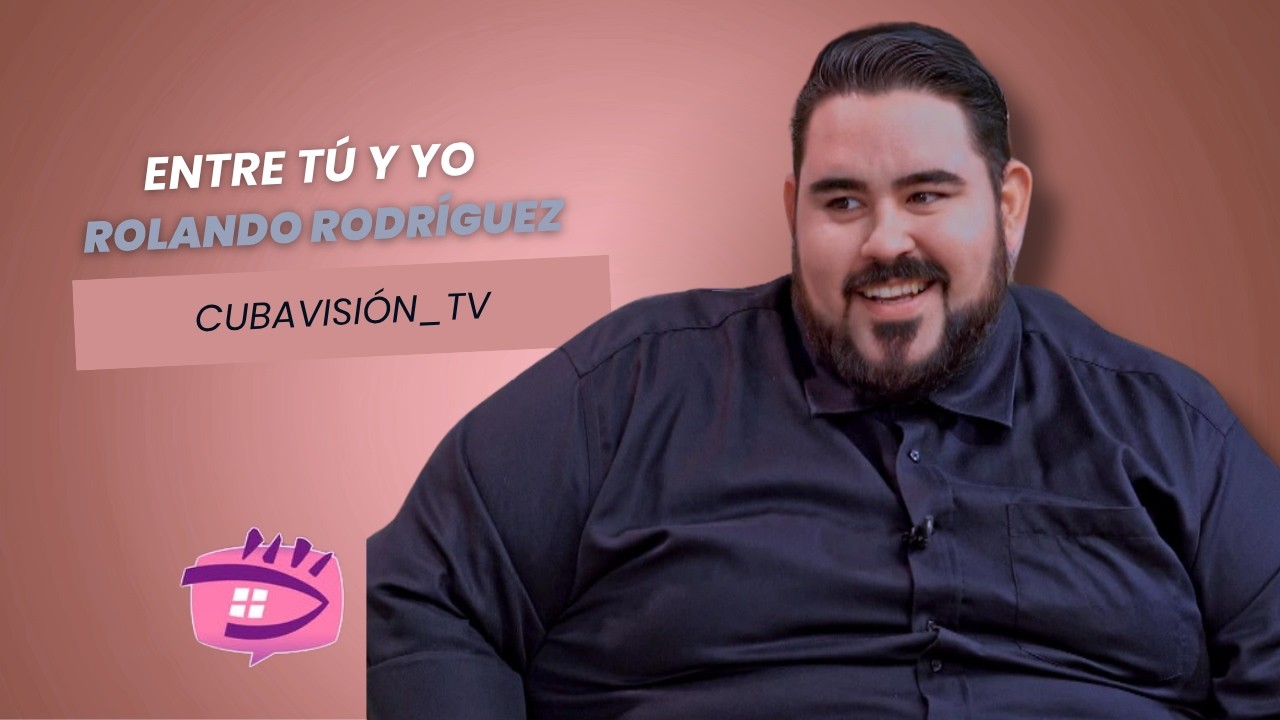 ENTRE TÚ Y YO: ROLANDO RODRIGUEZ