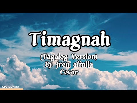 Timagnah (tagalog Version) Fren Atiulla Cover Lyrics