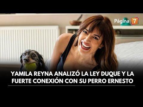 Yamila Reyna analizó la Ley Duque y la fuerte conexión con su perro Ernesto