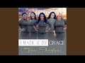 I Made It by Grace