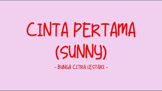 Download lagu Bunga Citra Lestari - Cinta Pertama (Sunny) - Love Lyrics mp3
