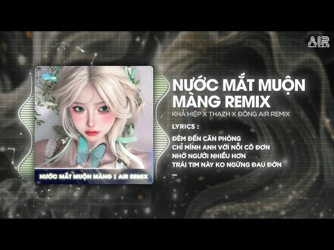 Nước Mắt Muộn Màng (Thazh x Đông Remix) - Khả Hiệp ♫ Đêm Đến Căn Phòng Chỉ Mình Anh Với Nỗi Cô Đơn