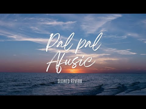 Afusic - Pal Pal (Slowed Reverb) | Music Vibes