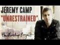 Jeremy Camp Unrestrained