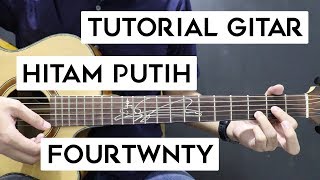 (Tutorial Gitar) FOURTWNTY - Hitam Putih | Mudah Dan Cepat Dimengerti Untuk Pemula