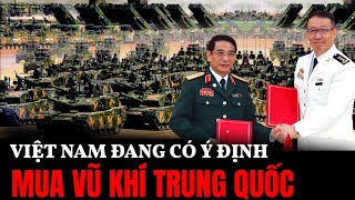 Có Phải Việt Nam Đang Có Ý Định Mua Vũ Khí Trung Quốc | Hiểu Rõ Hơn