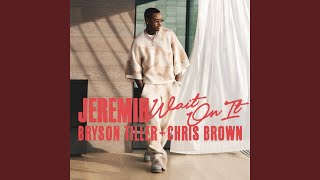Wait On It (feat. Bryson Tiller &amp; Chris Brown)