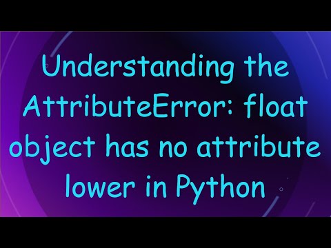 Understanding The Attributeerror Float Object Has No Attribute Lower In Python