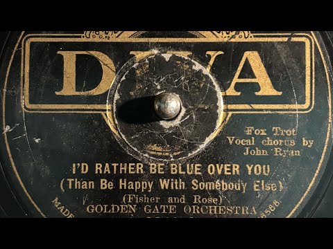 "I’d Rather Be Blue Over You" by The California Ramblers (as "The Golden Gate Orch."), recorded 1929