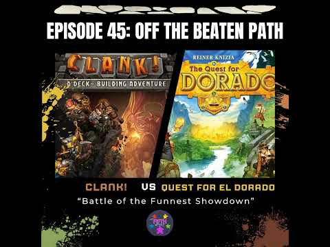 Episode 45: Off the Beaten Path: Clank! vs The Quest for El Dorado