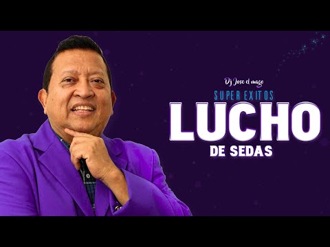 Lucho de Sedas Super éxitos del ayer MIX @DJJOSEELMAGO_OFICIAL