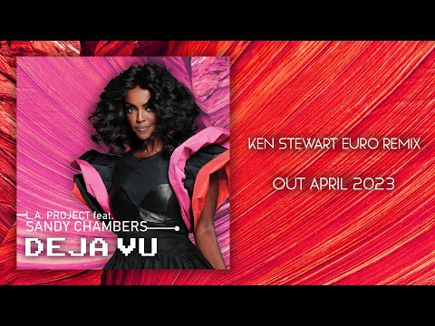 L.A. Project feat. Sandy Chambers - Deja Vu (Ken Stewart EURO Remix)