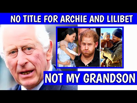 I WILL NOT GIVE SUSSEX ANYTHING! King Charles Breaks His Promise to Give Archie  And Lilibet Titles