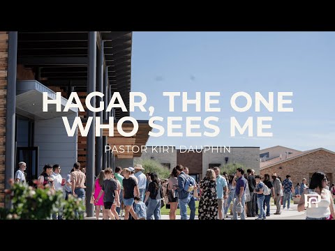 Hagar, the One Who Sees Me // Pastor Kirt Dauphin