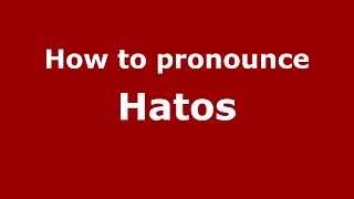 How to pronounce Hatos