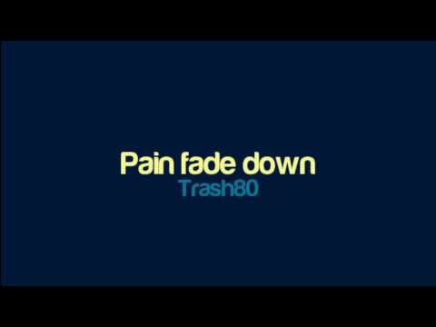 Trash80 - Pain fade down