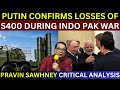 Putin Confirms Losses Of Russian S400 During India Pakistan War Pravin Sawhney Ind Pak War