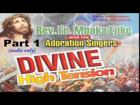 Divine High Tension - Part 1  (Official Father Mbaka)