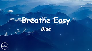 Blue - Breathe Easy (Lyrics)🎵