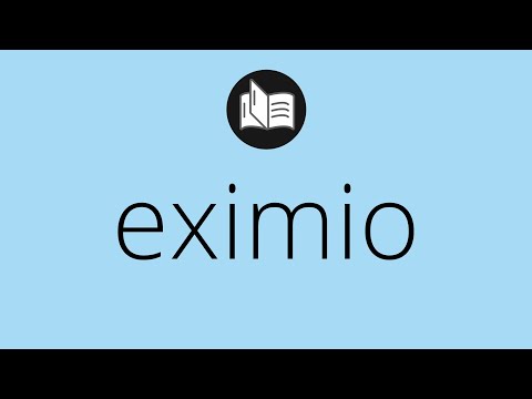 Que significa EXIMIO • eximio SIGNIFICADO • eximio DEFINICIÓN • Que es EXIMIO