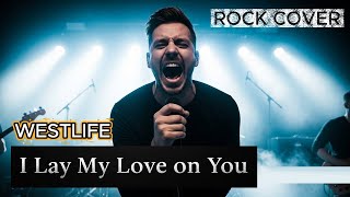 Download lagu Westlife - I Lay My Love on You | Rock Cover mp3