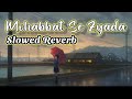 Mohabbat Se Zyada | (Slowed Reverb) Lofi Mix | Lofi Slowed Reverb | Old is Gold | Music Junction