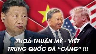 Vì sao Trung Quốc phản ứng “gắt” với Thoả thuận Thương mại Việt – Mỹ?