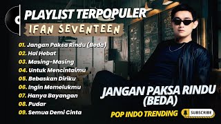 Download lagu Ifan Seventeen - JANGAN PAKSA RINDU (BEDA) - HAL HEBAT - MASING MASING || POP INDO TRENDING 2026 mp3