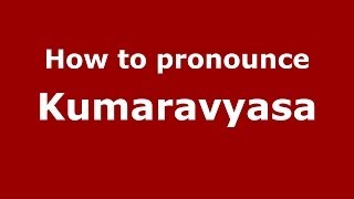 How to pronounce Kumaravyasa