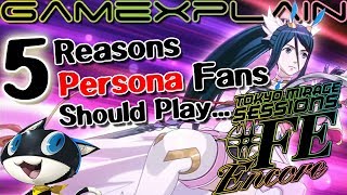 5 Reasons Persona Fans Need to Play Tokyo Mirage Sessions #FE Encore!