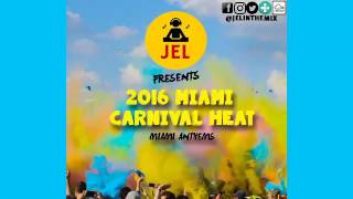 DJ JEL PRESENTS 2016 MIAMI CARNIVAL HEAT 2 [2017 SOCA MIX!!!!]