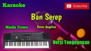 Download lagu Ban Serep ( Rossa Angelina ) Karaoke Nada Cowo Versi Sandiwara - Tengdung Cover mp3