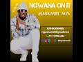 Ngwana On It - Maskandi mix