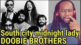 Never heard them like this before! THE DOOBIE BROTHERS - South city midnight lady REACTION