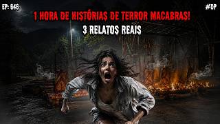 1 HORA DE TERROR! - 3 RELATOS REAIS | EP.646 #dp