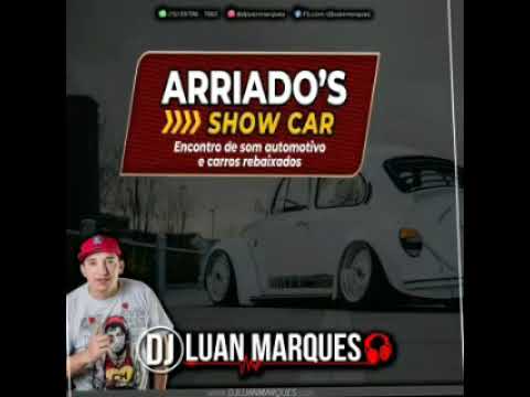 ARRIADO'S SHOW CAR - DJ LUAN MARQUES