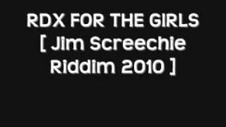 RDX FOR THE GIRLS [ JIM SCREECHIE RIDDIM ]