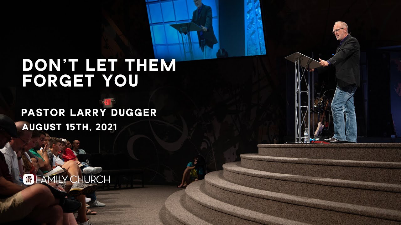 Don't Let Them Forget You - Pastor Larry Dugger
