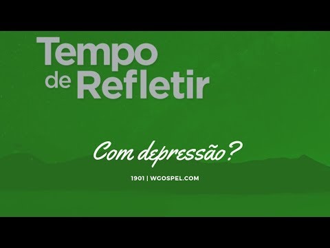Tempo de Refletir 1901 - Com depressão?