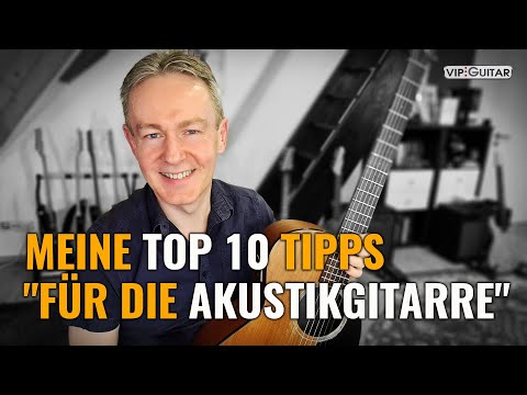 Gitarre lernen: Meine Top 10 "Muss ich wissen" Tipps für die Akustische Gitarre.