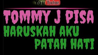 Download lagu karaoke tommy j pisa - haruskah aku patah hati mp3