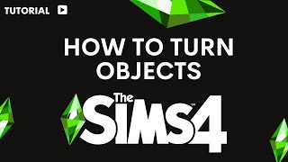 How to turn objects in Sims 4