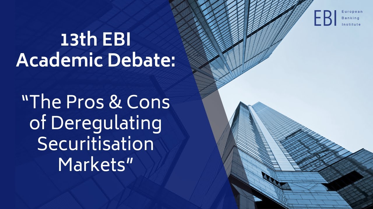 13th EBI Academic Debate: “The Pros & Cons of Deregulating Securitisation Markets”