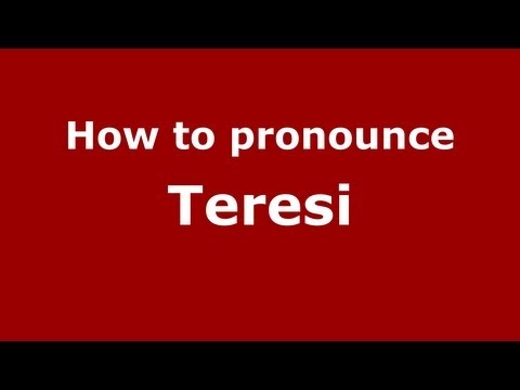 How to pronounce Teresi