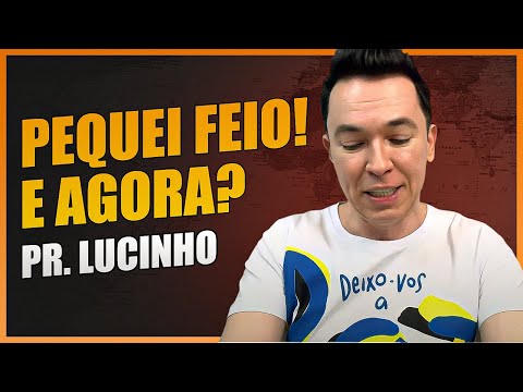Pequei feio! E agora? | Pr. Lucinho