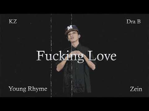 fucking love - Young Rhyme , KZ , Dra B , Zein