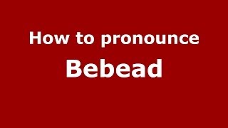 How to pronounce Bebead