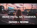 Maine Payal Hai Chhankai - Lofi (Slowed + Reverb) || Falguni Pathak || RP Lofi